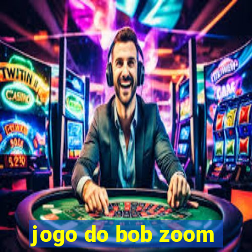 jogo do bob zoom